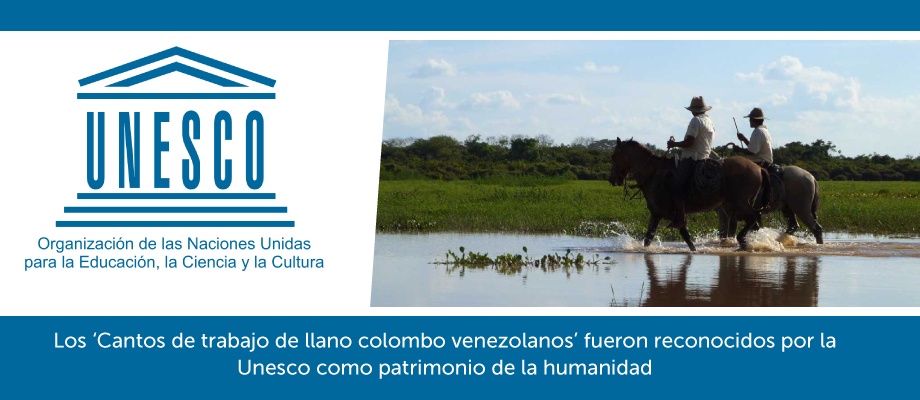 Los ‘Cantos de trabajo de llano colombo venezolanos’ fueron reconocidos por la Unesco como patrimonio de la humanidad Los ‘Cantos de trabajo de llano colombo venezolanos’ fueron reconocidos por la Unesco como patrimonio de la humanidad